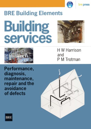 Bre Building Elements Building Services Performance Diagnosis Maintenance Repair And The Avoidance Of Defects Br 404 Hw Harrison