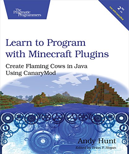 Learn To Program With Minecraft Plugins Create Flaming Cows In Java Using Canarymod 2nd Edition Andy Hunt