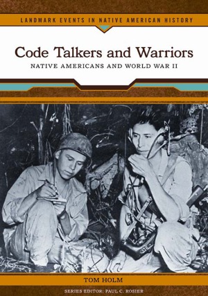 Code Talkers And Warriors Native Americans And World War Ii Tom Holm