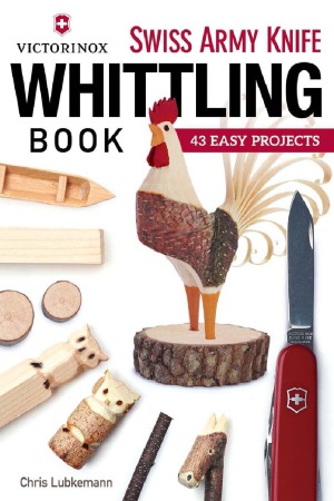 Victorinox Swiss Army Knife Whittling Book 43 Easy Projects Chris Lubkemann