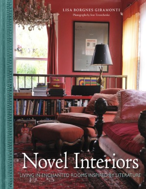 Novel Interiors Living In Enchanted Rooms Inspired By Literature Lisa Borgnes Giramonti