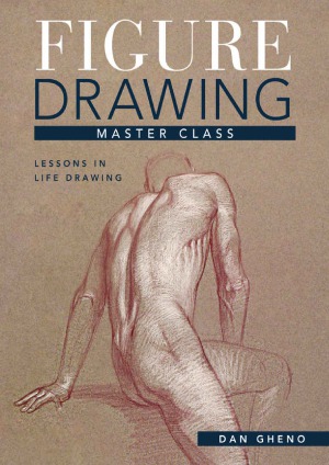 Figure Drawing Master Class Lessons In Life Drawing Dan Gheno