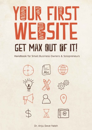 Your First Website Get Max Out Of It Handbook For Small Business Owners And Solopreneurs Dr Anju Dave Vaish