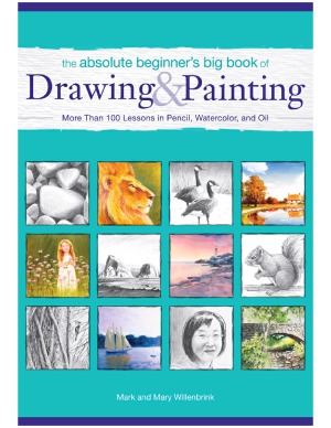 The Absolute Beginners Big Book Of Drawing And Painting Mark Willenbrink