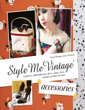 Style Me Vintage Accessories A Guide To Collectable Hats Gloves Bags Shoes Costume Jewellery More Naomi Thompson