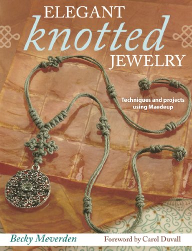 Elegant Knotted Jewelry Techniques And Projects Using Maedeup First Edition Becky Meverden