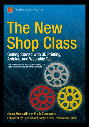 The New Shop Class Getting Started With 3d Printing Arduino And Wearable Tech Joan Horvath