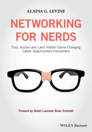 Networking For Nerds Find Access And Land Hidden Gamechanging Career Opportunities Everywhere Alaina G Levine
