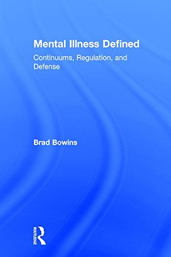 Mental Illness Defined Continuums Regulation And Defense 1st Edition Brad Bowins