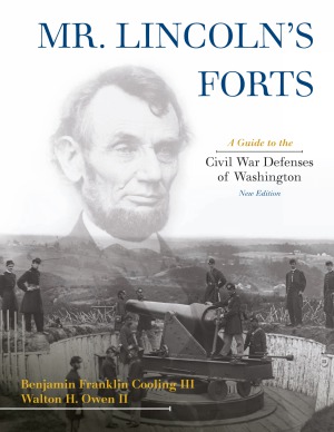Mrlincolns Forts A Guide To The Civil War Defenses Of Washington Benjamin Franklin Cooling Iii