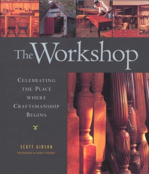 The Workshop Celebrating The Place Where Craftsmanship Begins Scott Gibson