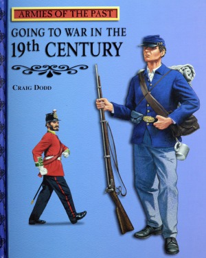 Going To War In The 19th Century Armies Of The Past Craig Dodd