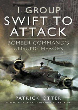 1 Group Swift To Attack Bomber Commands Unsung Heroes Patrick Otter