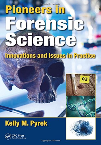 Pioneers In Forensic Science Innovations And Issues In Practice 1st Edition Kelly M Pyrek