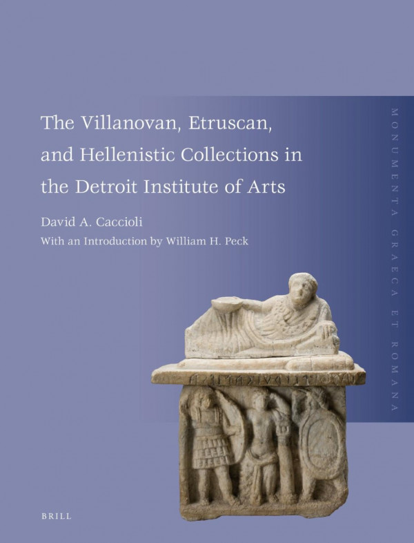 The Villanovan Etruscan And Hellenistic Collections In The Detroit Institute Of Arts David Caccioli