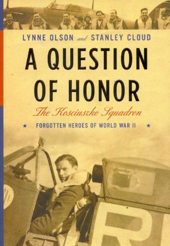 A Question Of Honor The Kosciuszko Squadron Forgotten Heroes Of World War Ii First Edition Lynne Olson
