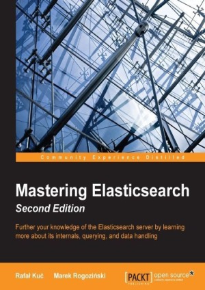 Mastering Elasticsearch 2nd Edition Rafal Kuc Marek Rogozinski