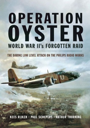 Operation Oyster Wwiis Forgotten Raid Kees Rijken Paul Schepers