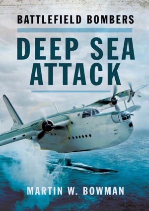 Battlefield Bombers Deep Sea Attack Martin W Bowman