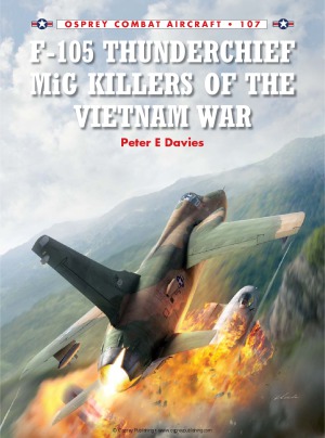 F105 Thunderchief Mig Killers Of The Vietnam War Osprey Combat Aircraft 107 Peter Davies