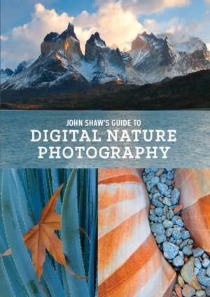 John Shaws Guide To Digital Nature Photography John Shaw
