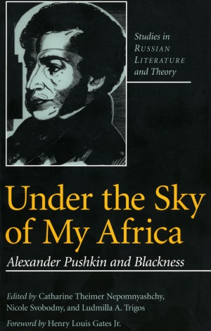 Underthesky Of My Africa Alexander Pushkin And Blackness Catharine Theimer Nepomnyashchy