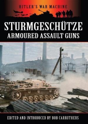 Sturmgeschutze Armoured Assault Guns Hitlers War Machine Bob Carruthers