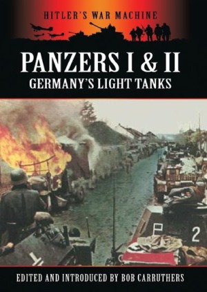 Panzers I Ii Germanys Light Tanks Hitlers War Machine Bob Carruthers