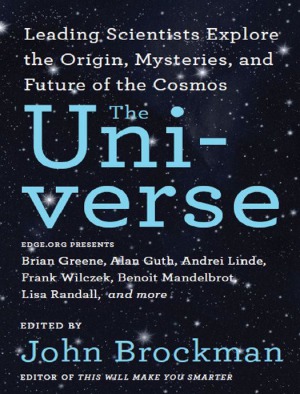 The Universe Leading Scientists Explore The Origin Mysteries And Future Of The Cosmos John Brockman