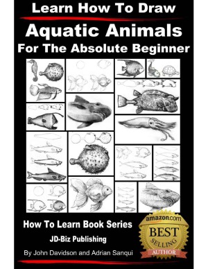 Learn How To Draw Aquatic Animals For The Absolute Beginner Learn To Draw Book 6 John Davidson Author