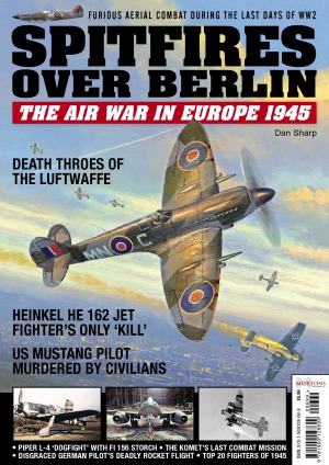 Spitfires Over Berlin The Air War In Europe 1945 Dan Sharp
