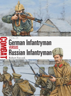German Infantryman Vs Russian Infantryman 19141915 Robert Forczyk