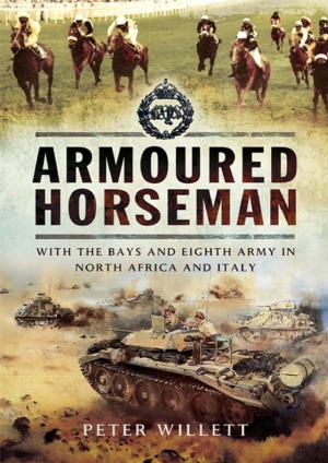 Armoured Horseman With The Bays And Eighth Army In North Africa And Italy Peter Willett