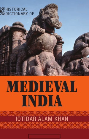 Historical Dictionary Of Medieval India Iqtidar Alam Khan