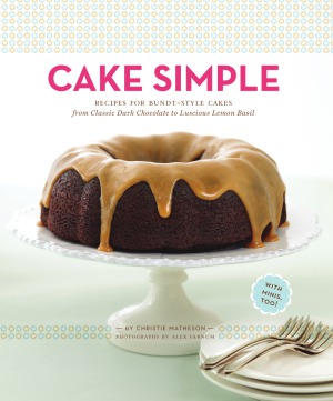 Cake Simple Recipes For Bundtstyle Cakes From Classic Dark Chocolate To Luscious Lemonbasil Christie Matheson