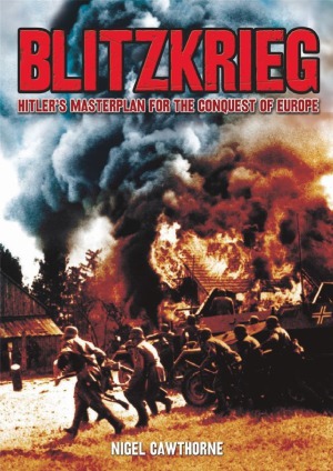 Blitzkrieg Hitlers Masterplan For The Conquest Of Europe Nigel Cawthorne