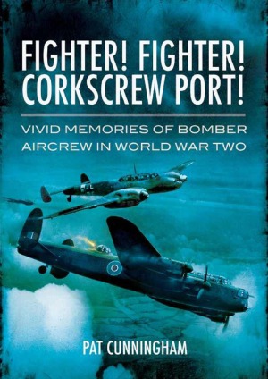Fighter Fighter Corkscrew Port Vivid Memories Of Bomber Aircrew In World War Two Pat Cunningham