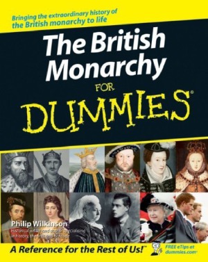The British Monarchy For Dummies Philip Wilkinson