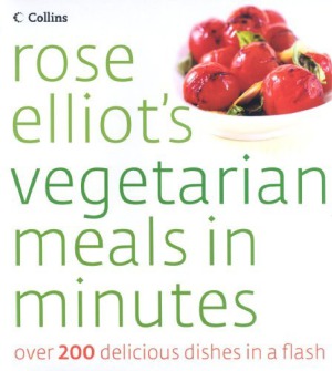 Rose Elliots Vegetarian Meals In Minutes Over 200 Delicious Dishes In A Flash Rose Elliot