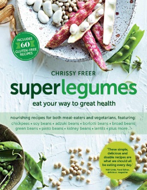 Superlegumes Eat Your Way To Great Health Chrissy Freer