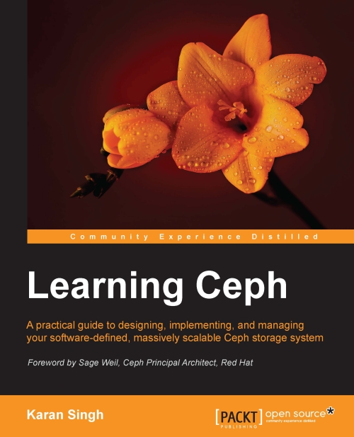 Learning Ceph A Practical Guide To Designing Implementing And Managing Your Softwaredefined Massively Scalable Ceph Storage System 1st Edition Karan Singh