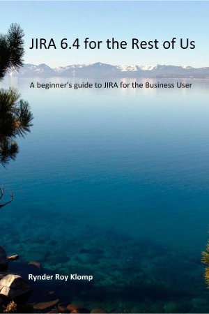 Jira 64 For The Rest Of Us A Beginners Guide To Jira For The Business User Rynder Roy Klomp