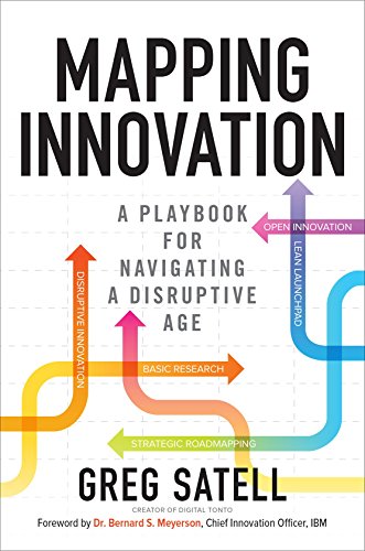 Mapping Innovation A Playbook For Navigating A Disruptive Age Greg Satell