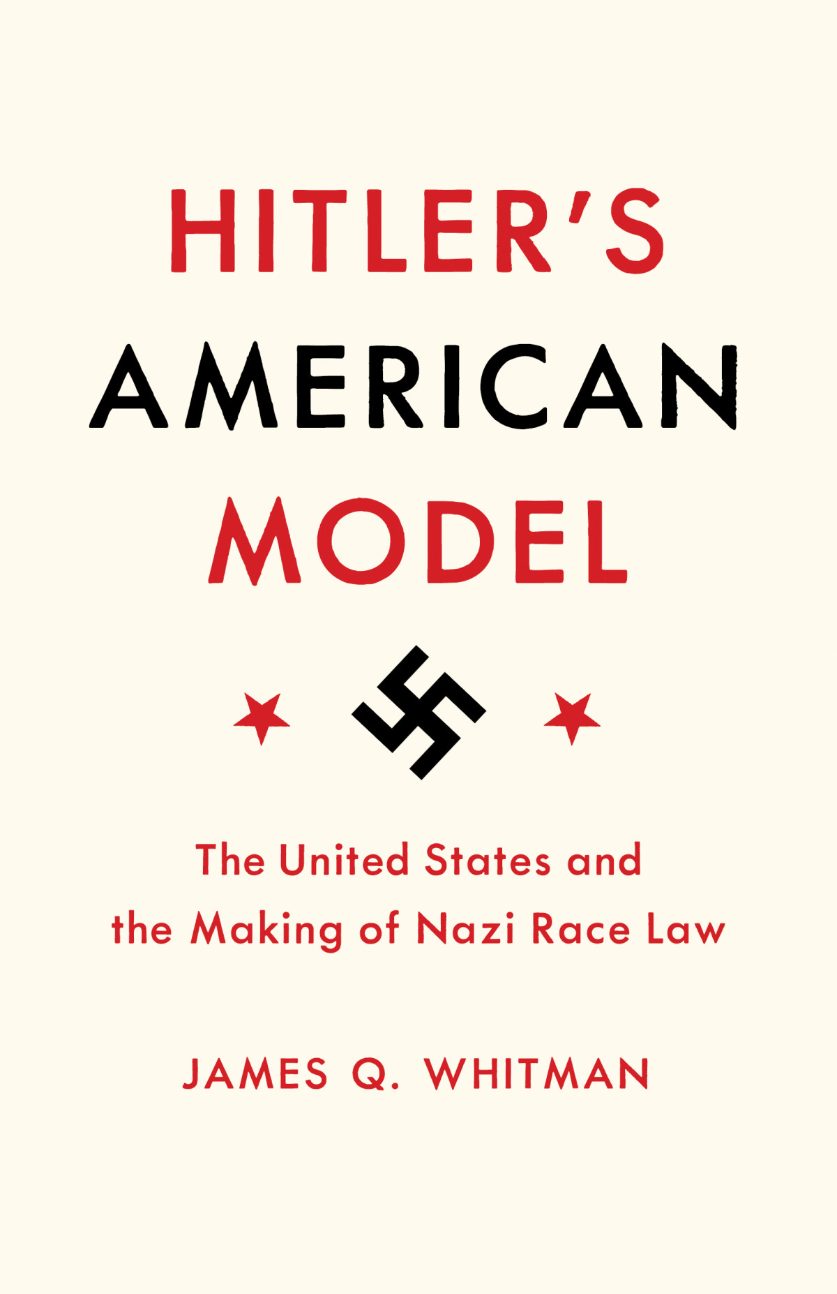 Hitlers American Model The United States And The Making Of Nazi Race Law James Q Whitman