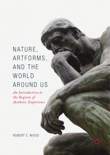 Nature Artforms And The World Around Us An Introduction To The Regions Of Aesthetic Experience Robert E Wood