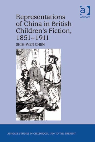Representations Of China In British Childrens Fiction 18511911 1st Edition Shihwen Chen