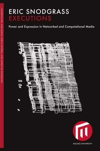 Executions Power And Expression In Networked And Computational Media Eric Snodgrass
