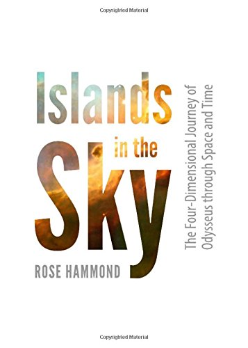 Islands In The Sky The Fourdimensional Journey Of Odysseus Through Space And Time Rose Hammond