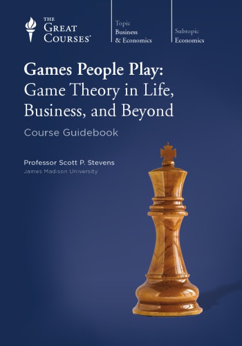 Games People Play Game Theory In Life Business And Beyond Scott P Stevens