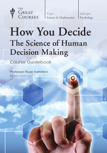 How You Decide The Science Of Human Decision Making Ryan Hamilton